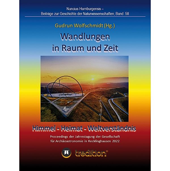 Wandlungen in Raum und Zeit: Himmel -- Heimat -- Weltverständnis. Transformations in Space and Time: Heaven -- Home -- Understanding of the World. / Nuncius Hamburgensis - Beiträge zur Geschichte der Naturwissenschaften Bd.56, Gudrun Wolfschmidt