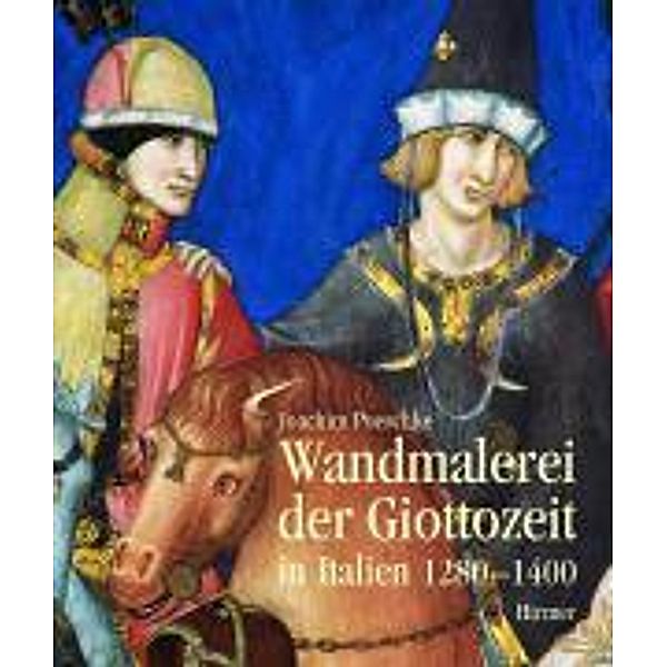 Wandmalerei der Giottozeit in Italien 1280-1400, Joachim Poeschke