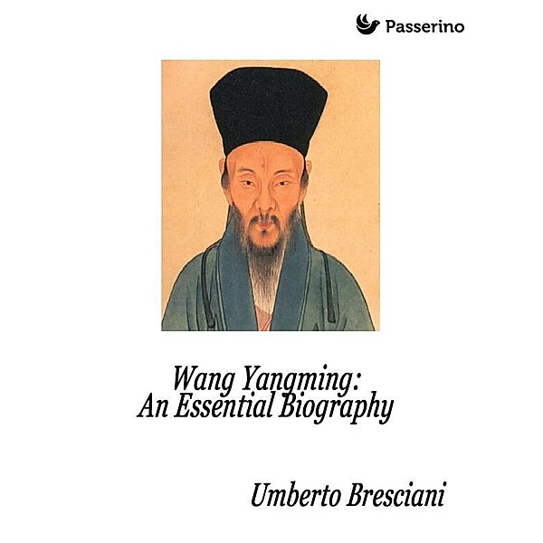 Wang Yangming: An Essential Biography, Umberto Bresciani