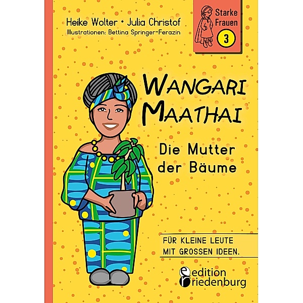 Wangari Maathai - Die Mutter der Bäume / Starke Frauen Bd.3, Heike Wolter, Julia Christof, Bettina Springer-Ferazin