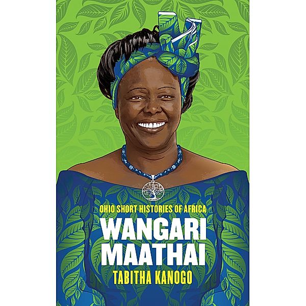 Wangari Maathai / Ohio Short Histories of Africa, Tabitha Kanogo