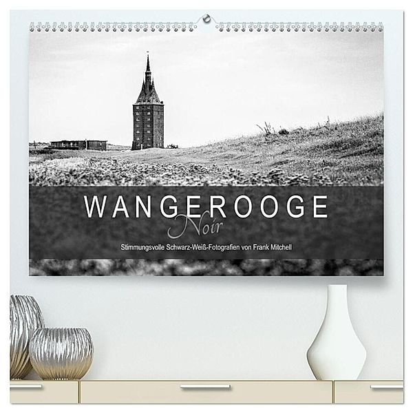 Wangerooge Noir (hochwertiger Premium Wandkalender 2024 DIN A2 quer), Kunstdruck in Hochglanz, Frank Mitchell