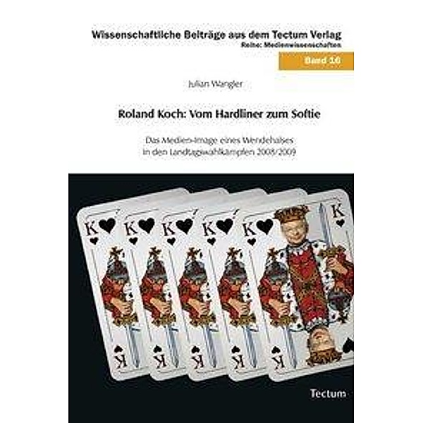 Wangler, J: Roland Koch: Vom Hardliner zum Softie, Julian Wangler