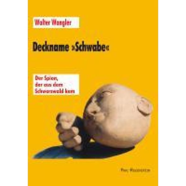 Wangler, W: Deckname »Schwabe«. Der Spion, der aus dem Schwa, Walter Wangler