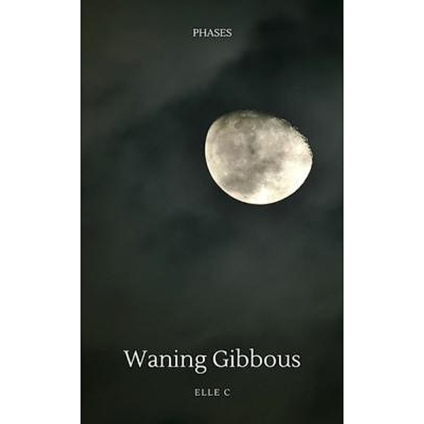 Waning Gibbous / Elle C Writing, Elle C