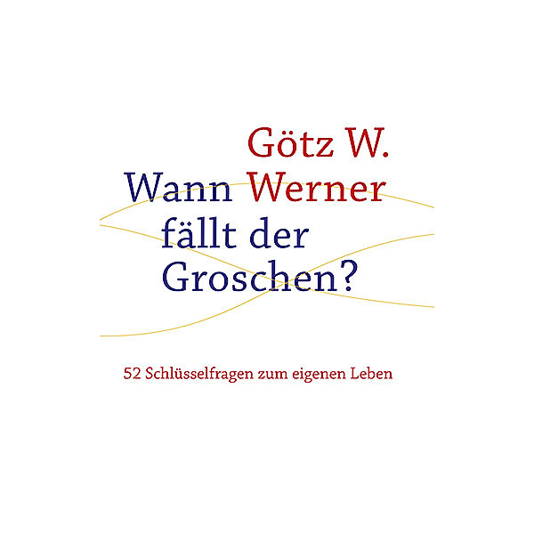 Wann fällt der Groschen?, Götz W. Werner