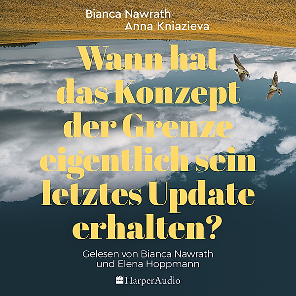 Wann hat das Konzept der Grenze eigentlich sein letztes Update erhalten? (ungekürzt), Bianca Nawrath, Anna Kniazieva
