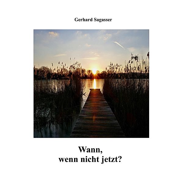 Wann, wenn nicht jetzt?, Gerhard Sagasser