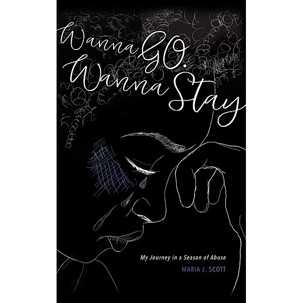 Wanna Go. Wanna Stay: My Journey in a Season of Abuse, Maria Scott