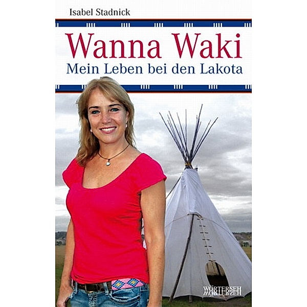 Wanna Waki - Mein Leben bei den Lakota, Isabel Stadnick