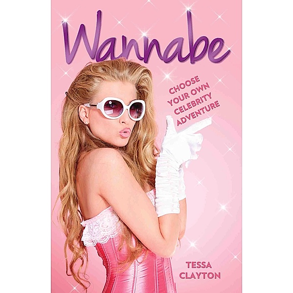 Wannabe - Choose Your Own Celebrity Adventure, Tessa Clayton