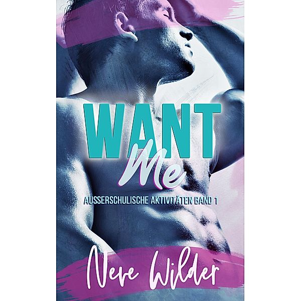 Want Me (Außerschulische Aktivitäten, #1) / Außerschulische Aktivitäten, Neve Wilder