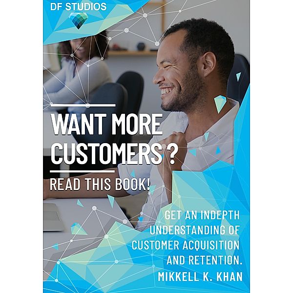 Want More Customers? Read This Book! How to Get More Customers in Your Business Today. / Read This Book!, Mikkell Khan