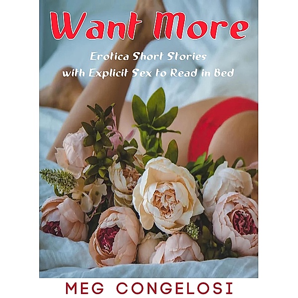 Want More: Erotica Short Stories with Explicit Sex to Read in Bed, Meg Congelosi