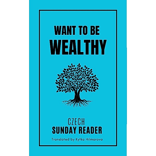 Want To Be Wealthy (Czech Sunday Reader) / Czech Sunday Reader, Kytka Hilmarova