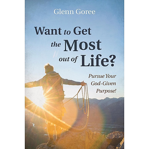 Want to Get the Most out of Life?, Glenn Goree
