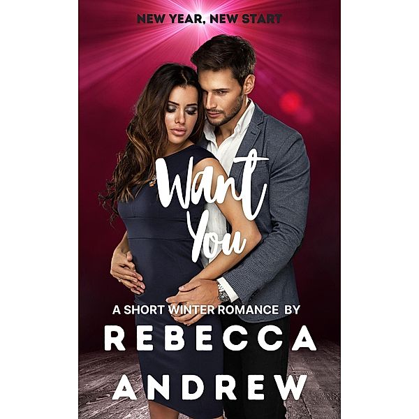 Want You: A Short Winter Romance (Seasonal Short Stories) / Seasonal Short Stories, Rebecca Andrew