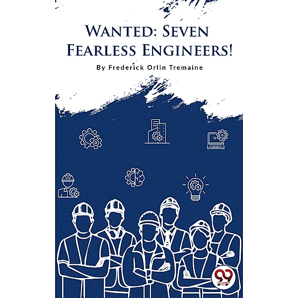 Wanted-7 Fearless Engineers!, Frederick Orlin Tremaine