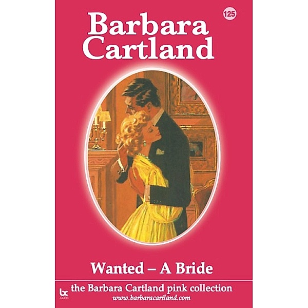 Wanted - A Bride / The Pink Collection Bd.125, Barbara Cartland