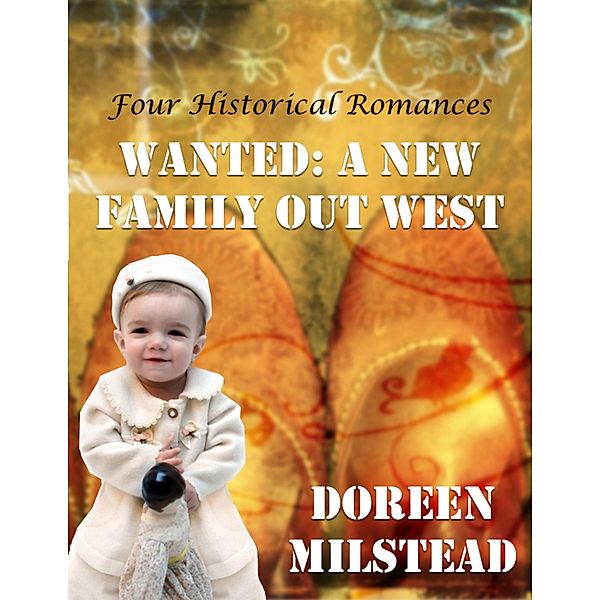 Wanted: A New Family Out West (Four Historical Romances), Doreen Milstead