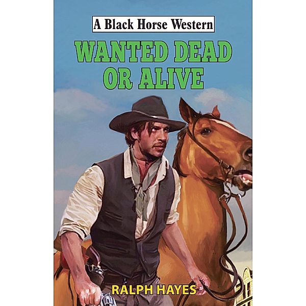 Wanted: Dead or Alive / Black Horse Western Bd.0, Ralph Hayes