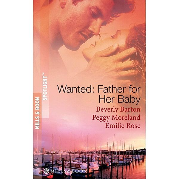 Wanted: Father For Her Baby: Keeping Baby Secret / Five Brothers and a Baby / Expecting Brand's Baby (Mills & Boon Spotlight) / Mills & Boon Spotlight, Beverly Barton, Peggy Moreland, Emilie Rose