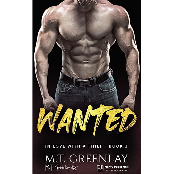 Wanted (In Love with a Thief, #3) / In Love with a Thief, M. T. Greenlay