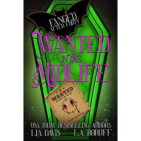 Wanted in the Midlife (Fanged After Forty, #6) / Fanged After Forty, Lia Davis, L. A. Boruff