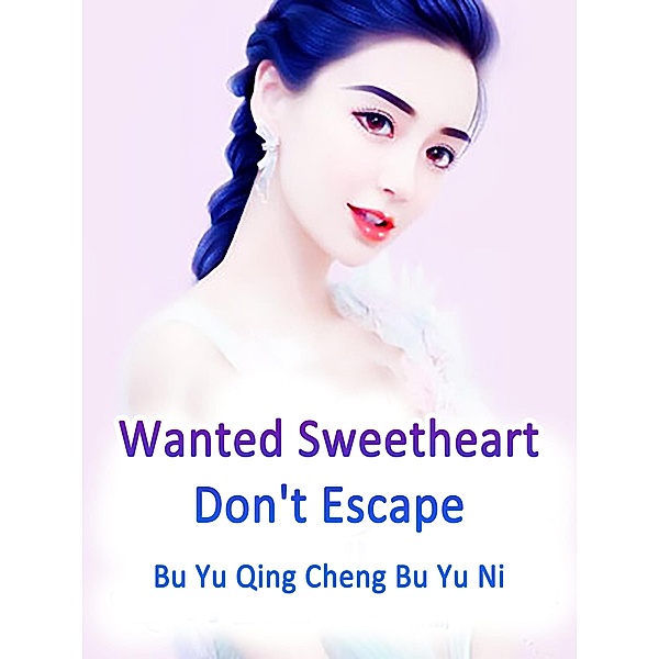 Wanted Sweetheart, Don't Escape / Funstory, Bu YuQingChengBuYuNi