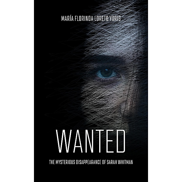 WANTED The Mysterious Disappearance of Sarah Whitman / Sarah Whitman, Maria Florinda Loreto Yoris