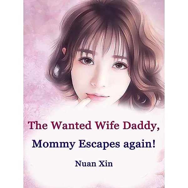 Wanted Wife: Daddy, Mommy Escapes again!, Nuan Xin