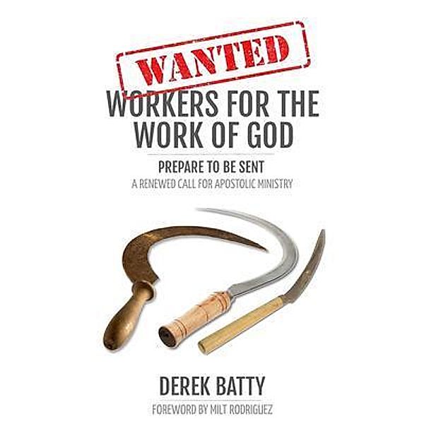 Wanted Workers for the Work of God: Prepare to Be Sent, Derek Batty