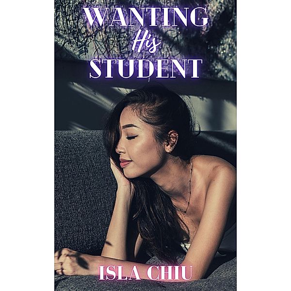 Wanting His Student, Isla Chiu