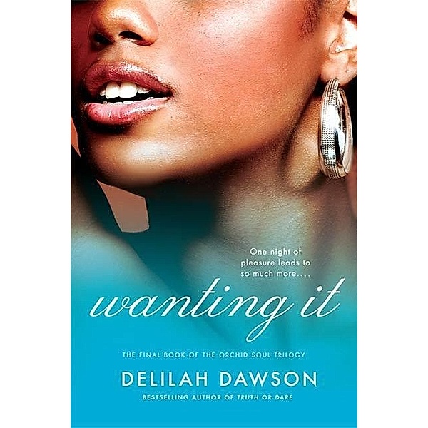 Wanting It / The Orchid Soul Trilogy Bd.3, Delilah Dawson