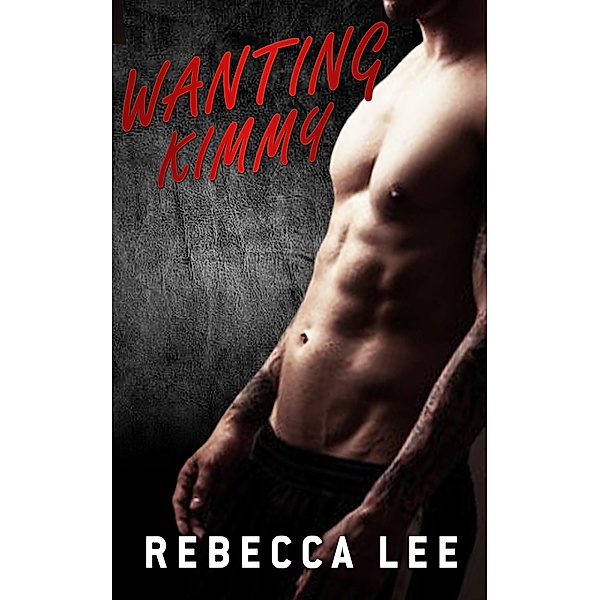 Wanting Kimmy (Kimmy's Lover, #2) / Kimmy's Lover, Rebecca Lee