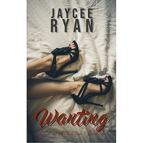 Wanting (Laws of Attraction, #1) / Laws of Attraction, Jaycee Ryan
