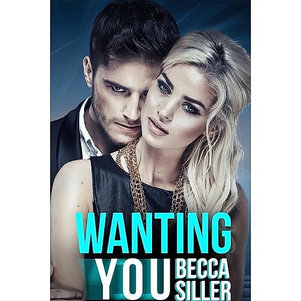 Wanting You (Wanting Series, #1) / Wanting Series, Becca Siller
