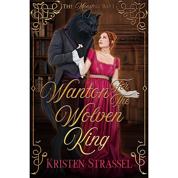 Wanton for the Wolven King (The Monsters Ball) / The Monsters Ball, Kristen Strassel