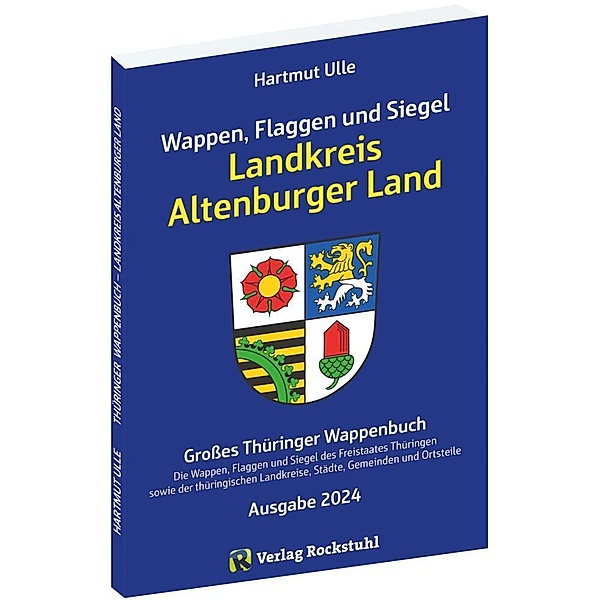 Wappen, Flaggen und Siegel LANDKREIS ALTENBURGER LAND - Ausgabe 2024, Hartmut Ulle