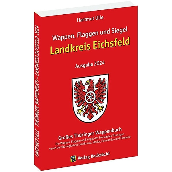 Wappen, Flaggen und Siegel LANDKREIS EICHSFELD - Ein Lexikon - Ausgabe 2024, Hartmut Ulle