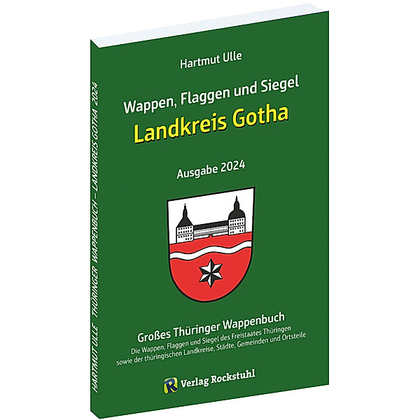 Wappen, Flaggen und Siegel LANDKREIS GOTHA - Ein Lexikon - Ausgabe 2024, Hartmut Ulle