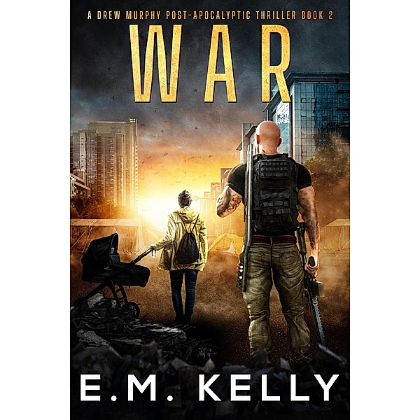 War: A Drew Murphy Post-Apocalyptic Thriller (A Journey Through Hell, #2) / A Journey Through Hell, E. M. Kelly
