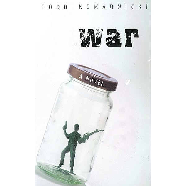 War: A Novel, Todd Komarnicki