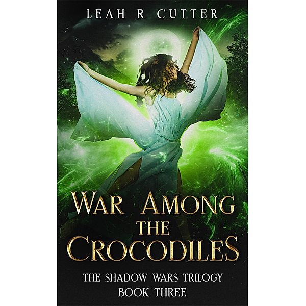 War Among the Crocodiles (The Shadow Wars Trilogy, #3) / The Shadow Wars Trilogy, Leah R Cutter