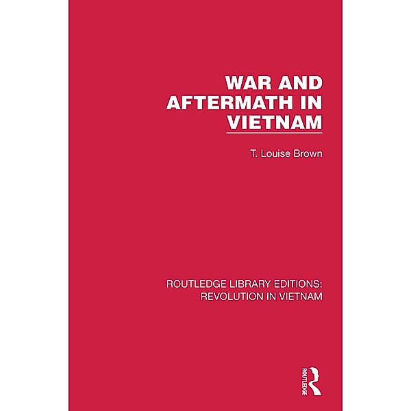 War and Aftermath in Vietnam, T. Louise Brown