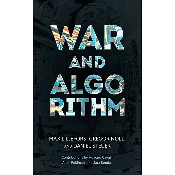 War and Algorithm, Max Liljefors, Gregor Noll, Daniel Steuer
