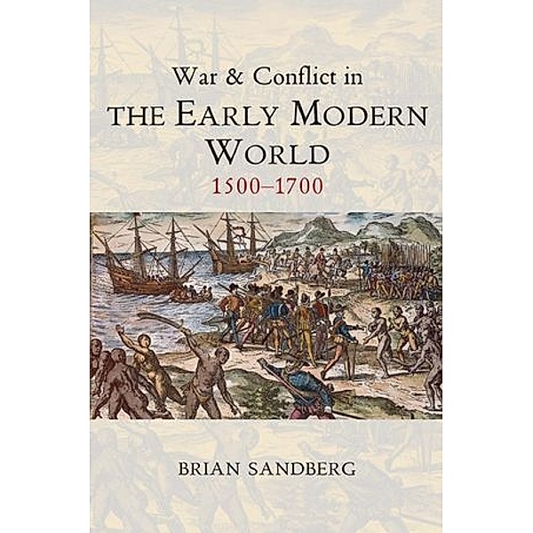 War and Conflict in the Early Modern World, Brian Sandberg
