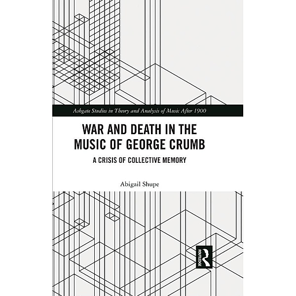 War and Death in the Music of George Crumb, Abigail Shupe