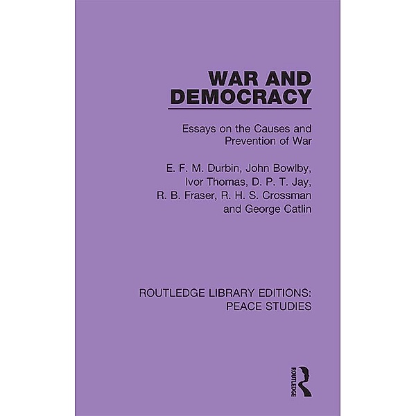 War and Democracy, E. F. M. Durbin, John Bowlby, Ivor Thomas, D. P. T. Jay, R. B. Fraser, R. H. S. Crossman, George Catlin