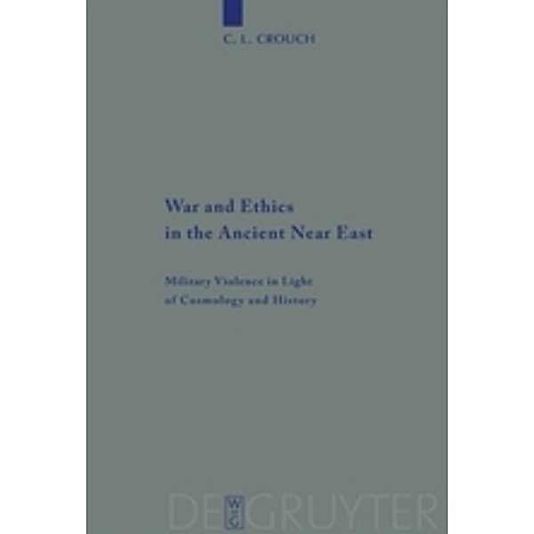 War and Ethics in the Ancient Near East, Carly L. Crouch
